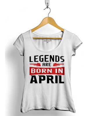 Kendim Seçtim Legends Are Born In April Doğum Günü Hediye Kadın Tişört