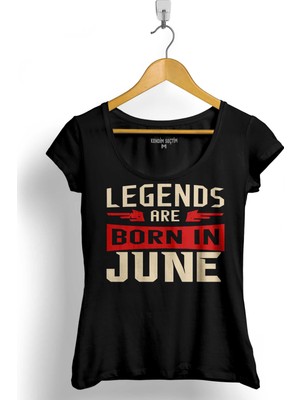 Kendim Seçtim Legends Are Born In June Doğum Günü Hediye Kadın Tişört