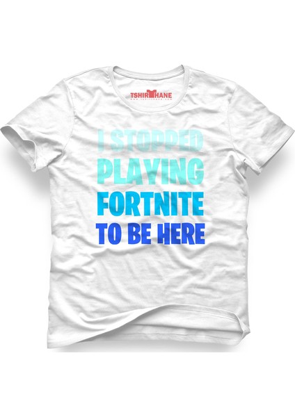 I Stopped Playing Fortnıte To Be Here Beyaz Erkek T-Shirt
