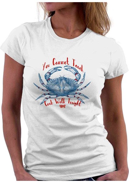 You Cannot Teach Crab Walk Traight Bayan Tshirt
