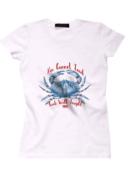 You Cannot Teach Crab Walk Traight Bayan Tshirt