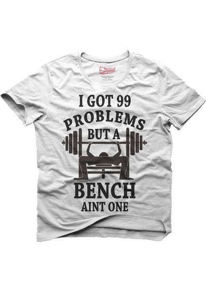 Bench Press Ain't 99 Problems Beyaz Erkek T-Shirt