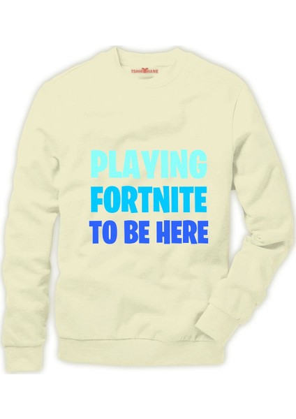 I stopped playing FORTNITE to be here Erkek Sweatshirt