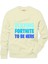I stopped playing FORTNITE to be here Erkek Sweatshirt 1