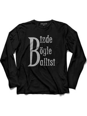 Kendim Seçtim Bizde Böyle Ballisi Ballim Karadeniz Uzun Kollu Tişört