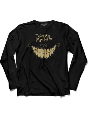 Kendim Seçtim Were All Mad Here We Are We'Re Kuru Kafa Smile Uzun Kollu Tişört