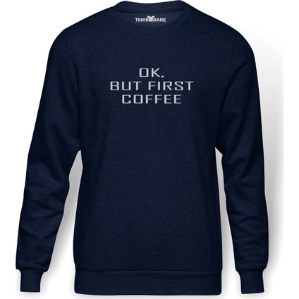 OK BUT FIRST COFFEE Baskılı İndigo Mavi Lacivert Erkek Örme Sweatshirt Uzun kol