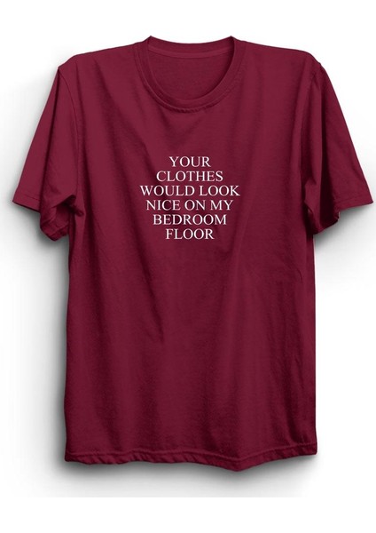fame Your Clothes Would Look Nice On My Bedroom Floor Baskılı Tshirt