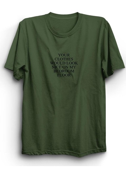 fame Your Clothes Would Look Nice On My Bedroom Floor Baskılı Tshirt