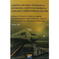 Demiryolları (Raylı Sistemler) ve Intermodal Lojistik İçin Resimli ve Açıklamalı Teknik Resimler Sözlüğü - Türker Ahi