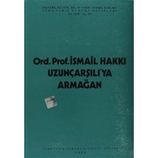 Ord. Prof. İsmail Hakkı Uzunçarşılı'ya Armağan
