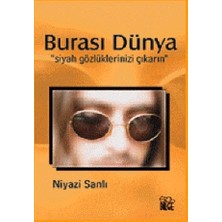 Burası Dünya "Siyah Gözlüklerinizi Çıkarın"
