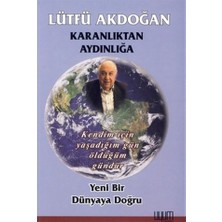 Uyum Yayınları Karanlıktan Aydınlığa - Yeni Bir Dünyaya Doğru / Lütfü Akdoğan