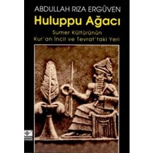 Huluppu Ağacı Sumer Kültürünün Kur’an İncil ve Tevrat’taki Yeri
