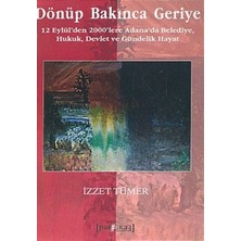 Dönüp Bakınca Geriye 12 Eylül’den 2000’lere Adana’da Belediye, Hukuk, Devlet ve Gündelik Hayat
