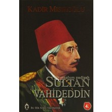 Bir Mazlum Padişah: Sultan Vahdeddin - Kadir Mısıroğlu