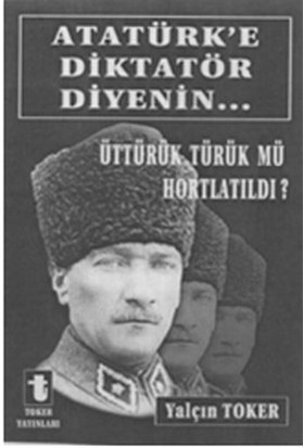 Atatürk'e Diktatör Diyenin...