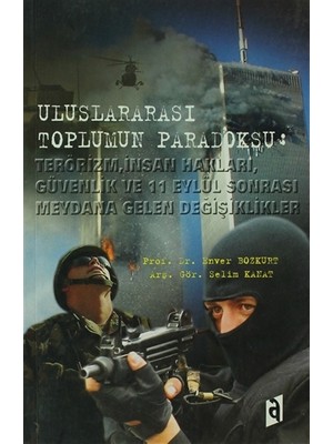 Uluslararası Toplumun Paradoksu: Terörizm, İnsan Hakları, Güvenlik ve 11 Eylül Sonrası Meydana Gelen Değişiklikler