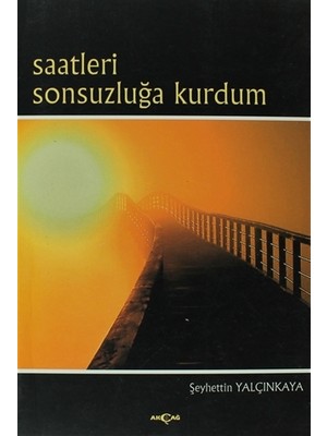 Akçağ Yayınları Saatleri Sonsuzluğa Kurdum