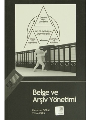 Belge ve Arşiv Yönetimi - Ramazan Göral, Zühre Kara