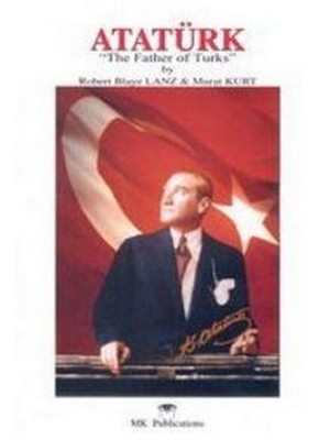Atatürk: "The Father of Turks" - Murat Kurt