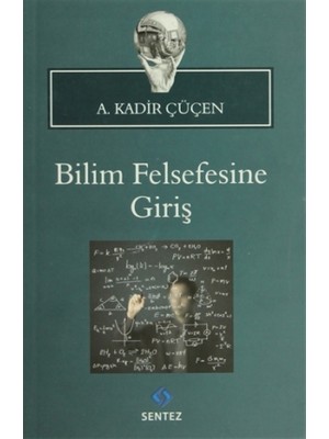 Sentez Yayınları Bilim Felsefesine Giriş A. Kadir Çüçen 240 Sayfa Normal Boy Eğitim Düzeyi