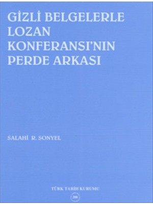 Gizli Belgelerle Lozan Konferansı’nın Perde Arkası - Salahi Sonyel