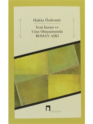 Yeni İnsan ve Ulus Oluşumunda Roman Aşkı - Hakkı Özdemir