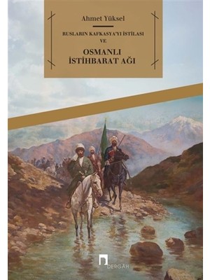 Rusların Kafkasya'yı İstilası ve Osmanlı İstihbarat Ağı - Ahmet Yüksel