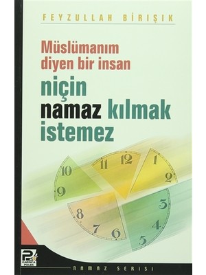 Müslümanım Diyen Bir İnsan Niçin Namaz Kılmak İstemez