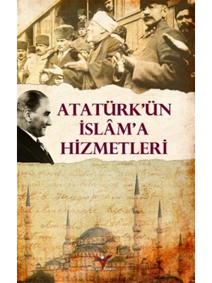 Atatürk’ün İslam'a Hizmetleri