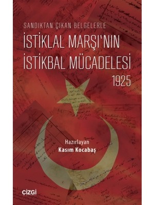 Sandıktan Çıkan Belgelerle İstiklal Marşı’nın İstikbal Mücadelesi 1925