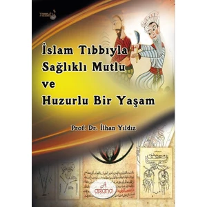 İslam Tıbbıyla Sağlıklı, Mutlu Ve Huzurlu Bir Yaşam