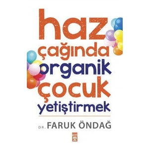 Haz Çağında Organik Çocuk Yetiştirmek - Faruk Öndağ