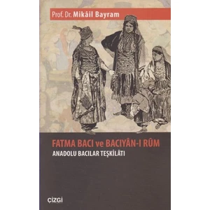 Fatma Bacı Ve Bacıyan-I Rum Anadolu Bacılar Teşkilatı