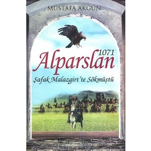 1071 Alparslan: Şafak Malazgirt’te Sökmüştü - Mustafa Akgün