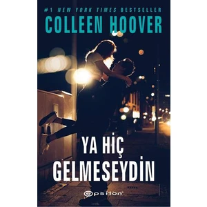 Ya Hiç Gelmeseydin - Colleen Hoover