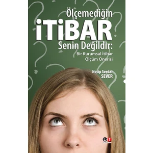 Ölçemediğin İtibar Senin Değildir