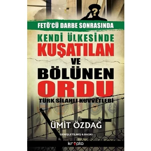 Kendi Ülkesinde Kuşatılan Ordu - Türk Silahlı Kuvvetleri-Ümit Özdağ