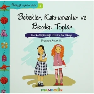 Pedagojik Öyküler: 4 - Bebekler, Kahramanlar ve Bezden Topla - Ayşen Oy