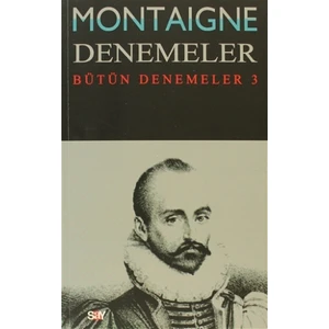 Montaigne Denemeler / Bütün Denemeler - 3 - Michel de Montaigne