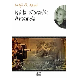 Işıkla Karanlık Arasında - Lütfi Ömer Akad