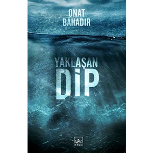 Yaklaşan Dip - Onat Bahadır