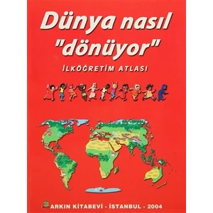 Dünya Nasıl Dönüyor - İlköğretim Atlası