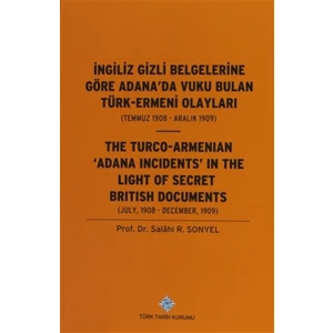 İngiliz Gizli Belgelerine Göre Adana'da Vuku Bulan Türk-Ermeni Olayları / The Turco-Armenıan  Adana Incıdents'ın The Lıght Of Secret Brıtısh Documents