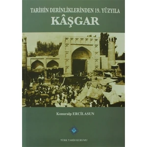 Tarihin Derinliklerinden 19. Yüzyıla Kaşgar