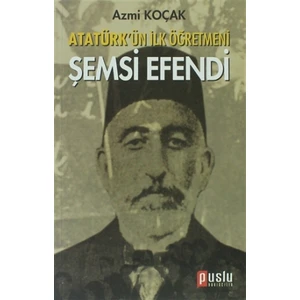 Atatürk’ün İlk Öğretmeni Şemsi Efendi