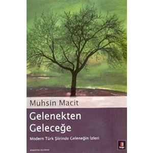 Gelenekten Geleceğe Modern Türk Şiirinde Geleneğin İzleri - Muhsin Macit