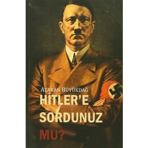 Hitler'e Sordunuz mu? - Atakan Büyükdağ