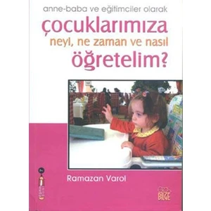 Çocuklarımıza Neyi, Ne Zaman ve Nasıl Öğretelim?
